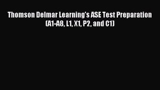 [PDF Download] Thomson Delmar Learning's ASE Test Preparation (A1-A8 L1 X1 P2 and C1) [PDF]