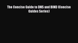 [PDF Download] The Concise Guide to DNS and BIND (Concise Guides Series) [PDF] Full Ebook