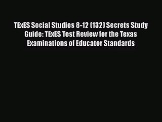 [PDF Download] TExES Social Studies 8-12 (132) Secrets Study Guide: TExES Test Review for the