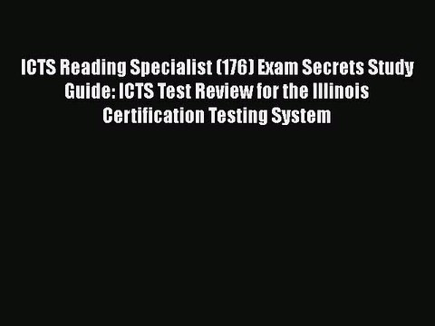 [PDF Download] ICTS Reading Specialist (176) Exam Secrets Study Guide: ICTS Test Review for