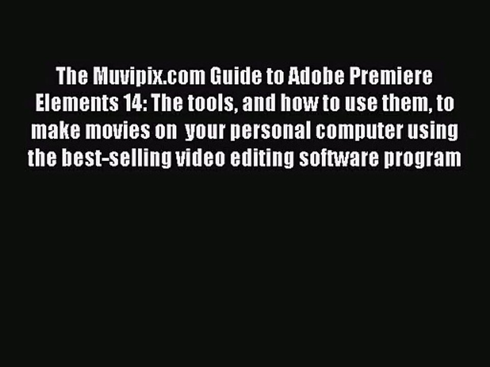 [PDF Download] The Muvipix.com Guide to Adobe Premiere Elements 14: The tools and how to use