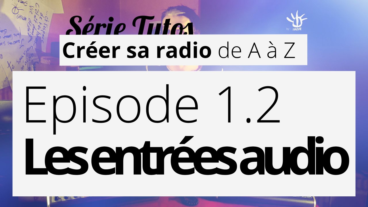 Créer sa radio - 1.2 - Les entrées audio