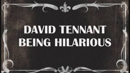 David Tennant Being Hilarious Part 13