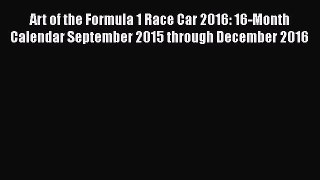 [PDF Download] Art of the Formula 1 Race Car 2016: 16-Month Calendar September 2015 through