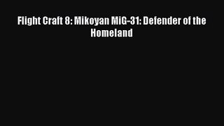[PDF Download] Flight Craft 8: Mikoyan MiG-31: Defender of the Homeland [PDF] Full Ebook