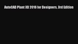 [PDF Download] AutoCAD Plant 3D 2016 for Designers 3rd Edition [Download] Full Ebook