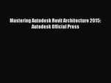 [PDF Download] Mastering Autodesk Revit Architecture 2015: Autodesk Official Press [Read] Full