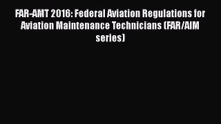[PDF Download] FAR-AMT 2016: Federal Aviation Regulations for Aviation Maintenance Technicians