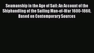 [PDF Download] Seamanship in the Age of Sail: An Account of the Shiphandling of the Sailing