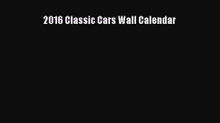 [PDF Download] 2016 Classic Cars Wall Calendar [Read] Online