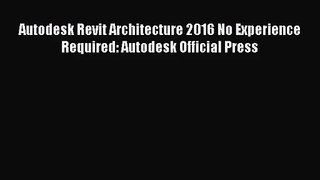 [PDF Download] Autodesk Revit Architecture 2016 No Experience Required: Autodesk Official Press