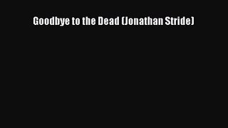 [PDF Download] Goodbye to the Dead (Jonathan Stride) [Download] Full Ebook