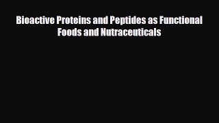 PDF Download Bioactive Proteins and Peptides as Functional Foods and Nutraceuticals Download