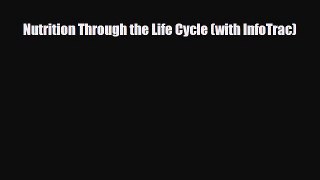 PDF Download Nutrition Through the Life Cycle (with InfoTrac) Download Full Ebook