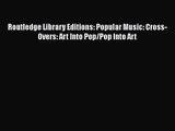 [PDF Download] Routledge Library Editions: Popular Music: Cross-Overs: Art Into Pop/Pop Into