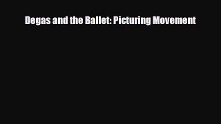 [PDF Download] Degas and the Ballet: Picturing Movement [Download] Online