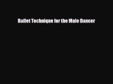 [PDF Download] Ballet Technique for the Male Dancer [Read] Online