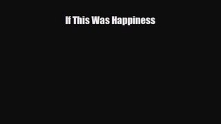 [PDF Download] If This Was Happiness [Read] Online