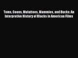 [PDF Download] Toms Coons Mulattoes Mammies and Bucks: An Interpretive History of Blacks in