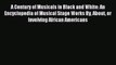 [PDF Download] A Century of Musicals in Black and White: An Encyclopedia of Musical Stage Works