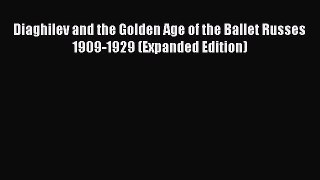 [PDF Download] Diaghilev and the Golden Age of the Ballet Russes 1909-1929 (Expanded Edition)