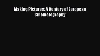 [PDF Download] Making Pictures: A Century of European Cinematography [PDF] Online