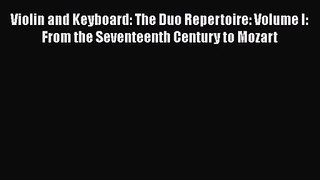 [PDF Download] Violin and Keyboard: The Duo Repertoire: Volume I: From the Seventeenth Century