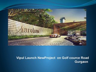 Vipul Launch New Project  on Golf cource Road Gurgaon