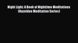 [PDF Download] Night Light: A Book of Nighttime Meditations (Hazelden Meditation Series) [Read]