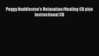 [PDF Download] Peggy Huddleston's Relaxation/Healing CD plus Instructional CD [Read] Online