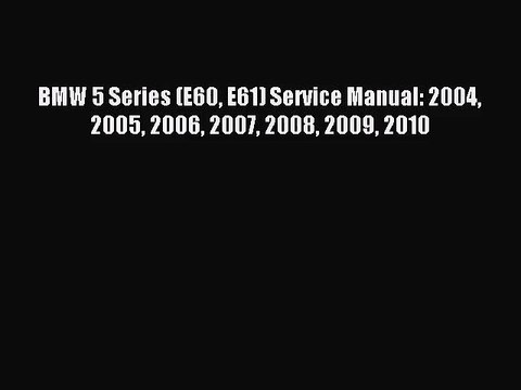 [PDF Download] BMW 5 Series (E60 E61) Service Manual: 2004 2005 2006 2007 2008 2009 2010 [Download]