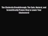 [PDF Download] The Cholestin Breakthrough: The Safe Natural and Scientifically Proven Way to