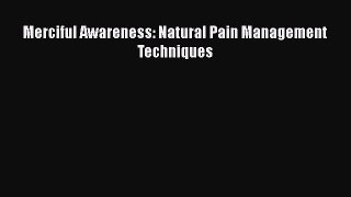 [PDF Download] Merciful Awareness: Natural Pain Management Techniques [PDF] Full Ebook