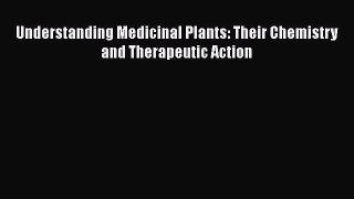 [PDF Download] Understanding Medicinal Plants: Their Chemistry and Therapeutic Action [Read]