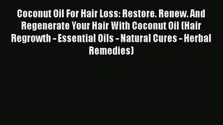 [PDF Download] Coconut Oil For Hair Loss: Restore. Renew. And Regenerate Your Hair With Coconut