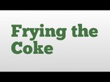 Frying the Coke meaning and pronunciation