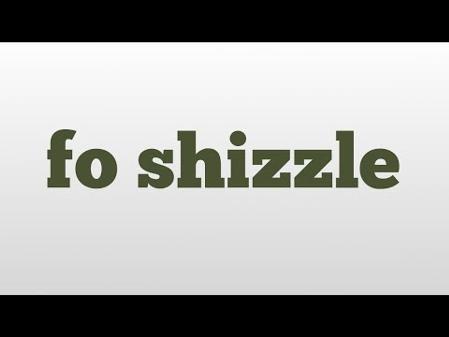 Fo Shizzle Meaning And Pronunciation Video Dailymotion