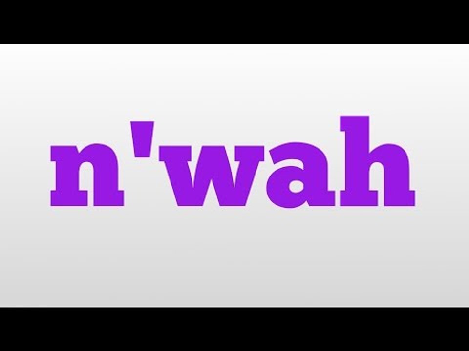 n'wah meaning and pronunciation video Dailymotion