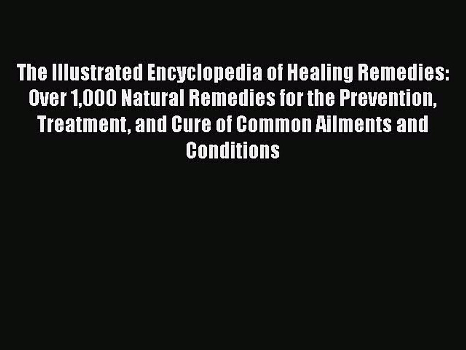 [PDF Download] The Illustrated Encyclopedia of Healing Remedies: Over 1000 Natural Remedies