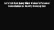 [PDF Download] Let's Talk Hair: Every Black Woman's Personal Consultation for Healthy Growing