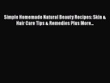 [PDF Download] Simple Homemade Natural Beauty Recipes: Skin & Hair Care Tips & Remedies Plus