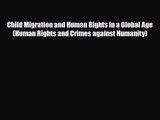 [PDF Download] Child Migration and Human Rights in a Global Age (Human Rights and Crimes against