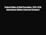 [PDF Download] Federal Rules of Civil Procedure 2015-2016 Educational Edition (Selected Statutes)