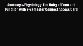 [PDF Download] Anatomy & Physiology: The Unity of Form and Function with 2-Semester Connect