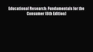 [PDF Download] Educational Research: Fundamentals for the Consumer (6th Edition) [Read] Full