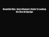 [PDF Download] Beautiful Skin : Every Woman's Guide To Looking Her Best At Any Age [Read] Online