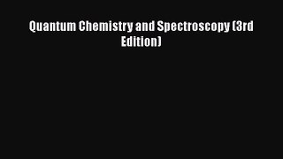 [PDF Download] Quantum Chemistry and Spectroscopy (3rd Edition) [Read] Online