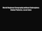 [PDF Download] World Regional Geography without Subregions: Global Patterns Local Lives [Download]