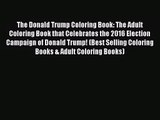 [PDF Download] The Donald Trump Coloring Book: The Adult Coloring Book that Celebrates the