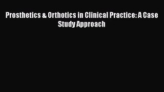 [PDF Download] Prosthetics & Orthotics in Clinical Practice: A Case Study Approach [Read] Full